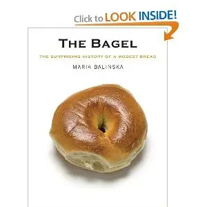 The Bagel: The Surprising History of a Modest Bread