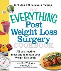 «The Everything Post Weight Loss Surgery Cookbook: All you need to meet and maintain your weight loss goals» by Jennifer