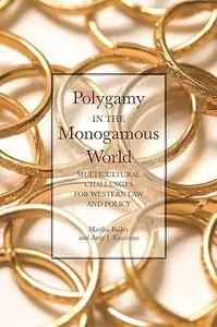 Polygamy in the Monogamous World: Multicultural Challenges for Western Law and Policy