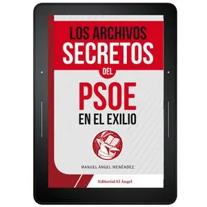 «Los archivos secretos del PSOE en el exilio» by Manuel Ángel Menéndez