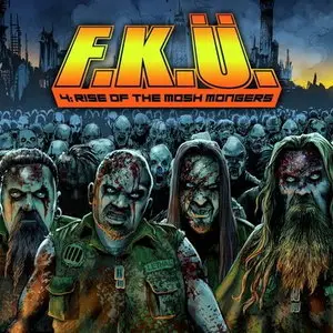 F.K.U. - 4: Rise Of The Mosh Mongers (2013) [Limited Edition]