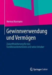 Gewinnverwendung und Vermögen: Zukunftssicherung für das Familienunternehmen und seine Inhaber 