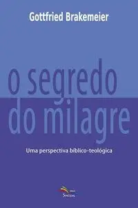 «O Segredo do Milagre» by Gottfried Brakemeier