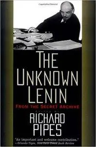 The Unknown Lenin: From the Secret Archive