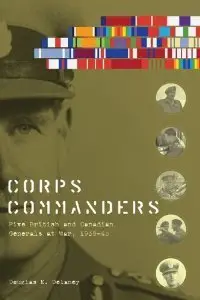 Corps Commanders: Five British and Canadian Generals at War, 1939-45 (repost)