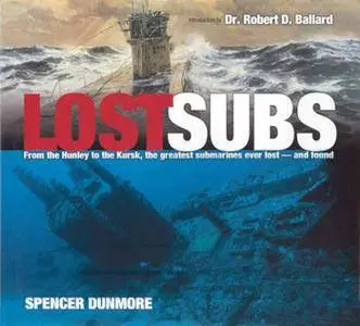 Lost Subs: From the Hunley to the Kursk, The Greatest Submarines Ever Lost -aAnd Found