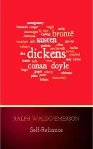 «Self-Reliance: The Wisdom of Ralph Waldo Emerson as Inspiration for Daily Living» by Ralph Waldo Emerson