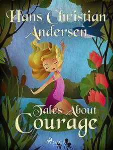 «Tales About Courage» by Hans Christian Andersen