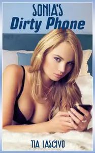 «Sonia's Dirty Phone» by Tia Lascivo