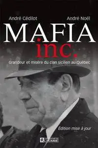 André Cédilot, André Noël, "Mafia inc.: Grandeur et misère du clan sicilien au Québec"