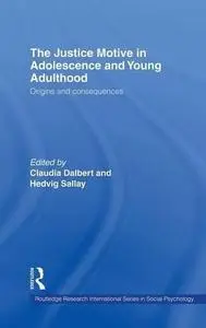 The Justice Motive in Adolescence and Young Adulthood: Origins and Consequences (International Series in Social Psychology)