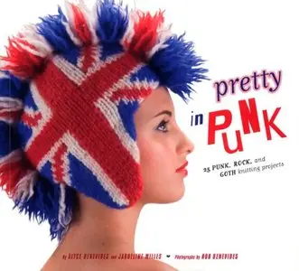 Pretty in Punk: 25 Punk, Rock, and Goth Knitting Projects (Repost)
