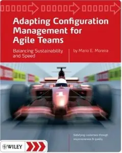 Adapting Configuration Management for Agile Teams: Balancing Sustainability and Speed [Repost]
