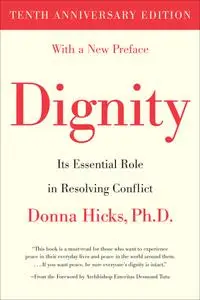 Dignity: Its Essential Role in Resolving Conflict, 10th Anniversary Edition