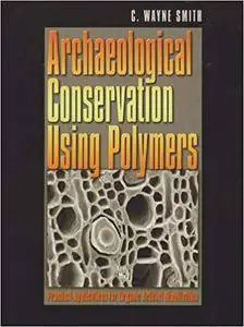 Archaeological Conservation Using Polymers: Practical Applications for Organic Artifact Stabilization