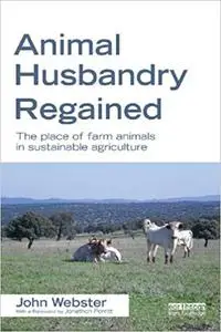 Animal Husbandry Regained: The Place of Farm Animals in Sustainable Agriculture