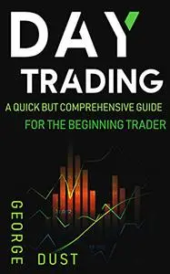 Day Trading: A Quick but Comprehensive Guide for the Beginning Trader