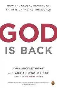 God Is Back: How the Global Revival of Faith Is Changing the World