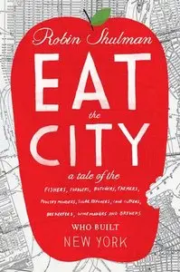 Eat the City: A Tale of the Fishers, Foragers, Butchers, Farmers...