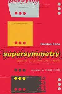 Supersymmetry: Unveiling The Ultimate Laws Of Nature