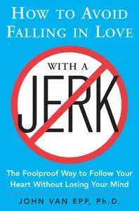 How to Avoid Falling in Love with a Jerk (Repost)