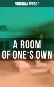 «A Room of One's Own» by Virginia Woolf