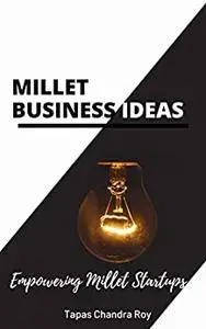 Millet Business Ideas: Empowering Millet Startups