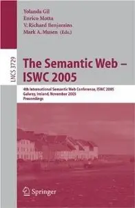 The Semantic Web - 4th International Semantic Web Conference, ISWC 2005 (Lecture Notes in Computer Science 3729)