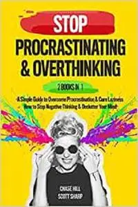 Stop Procrastinating & Overthinking : 2 Books in 1