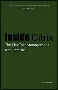 Inside Citrix: The FlexCast Management Architecture [Kindle Edition]