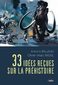 Antoine Balzeau, Olivier-Marc Nadel, "33 idées reçues sur la préhistoire"