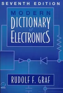 Rudolf F. Graf Professional Technical Writer , "Modern Dictionary of Electronics, 7 Ed" (Repost) 