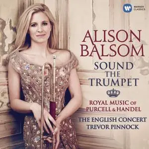 Alison Balsom, Trevor Pinnock, The English Concert - Sound the Trumpet: Royal Music of Purcell & Handel (2012)