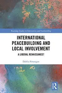 International Peacebuilding and Local Involvement: A Liberal Renaissance?