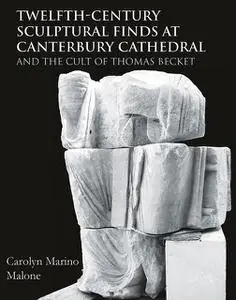 «Twelfth-Century Sculptural Finds at Canterbury Cathedral and the Cult of Thomas Becket» by Carolyn Marino Malone