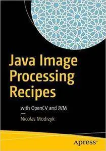 Java Image Processing Recipes: With OpenCV and JVM (repost)