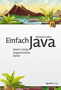 Einfach Java: Gleich richtig programmieren lernen