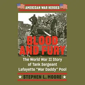 Blood and Fury: The World War II Story of Tank Sergeant Lafayette "War Daddy" Pool [Audiobook]