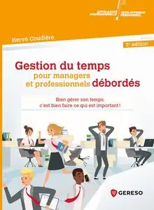Hervé Coudière, "Gestion du temps pour managers et professionnels débordés: Bien gérer son temps, c'est bien faire ce qui est i