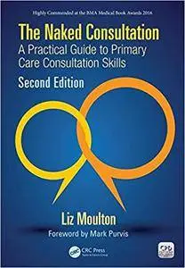 The Naked Consultation: A Practical Guide to Primary Care Consultation Skills, Second Edition