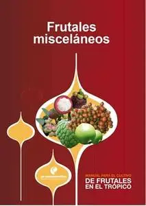 «Manual para el cultivo de frutales en el trópico. Frutales misceláneos» by Gerhard Fischer,Carlos Reyes,Pedro José Alma