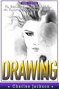 DRAWING: How To Draw Anything & Sketching - The Ultimate Crash Course to Learning the Basics of How to Draw in No Time