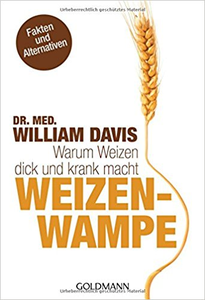 Weizenwampe: Warum Weizen dick und krank macht - Dr. med. William Davis (Repost)