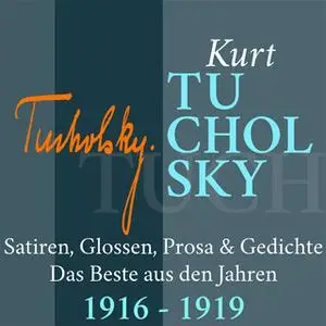 «Kurt Tucholsky: Satiren, Glossen, Prosa und Gedichte - 1916-1919» by Kurt Tucholsky