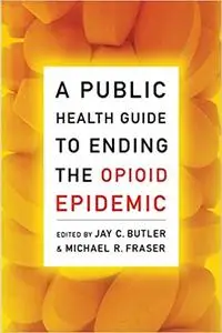 A Public Health Guide to Ending the Opioid Epidemic