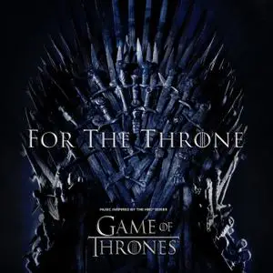 VA - For the Throne (Music Inspired by the HBO Series Game of Thrones) (2019)