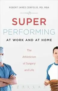 Super Performing At Work and At Home: The Athleticism of Surgery and Life
