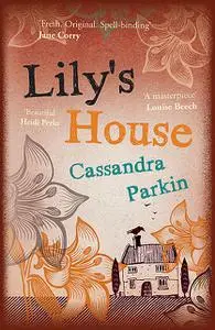 «Lily's House» by Cassandra Parkin