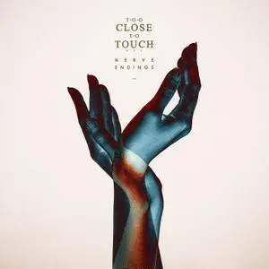 Too Close To Touch - Nerve Endings (2015) [Official Digital Download]