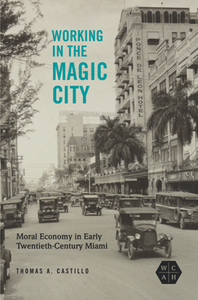 Working in the Magic City : Moral Economy in Early Twentieth-Century Miami